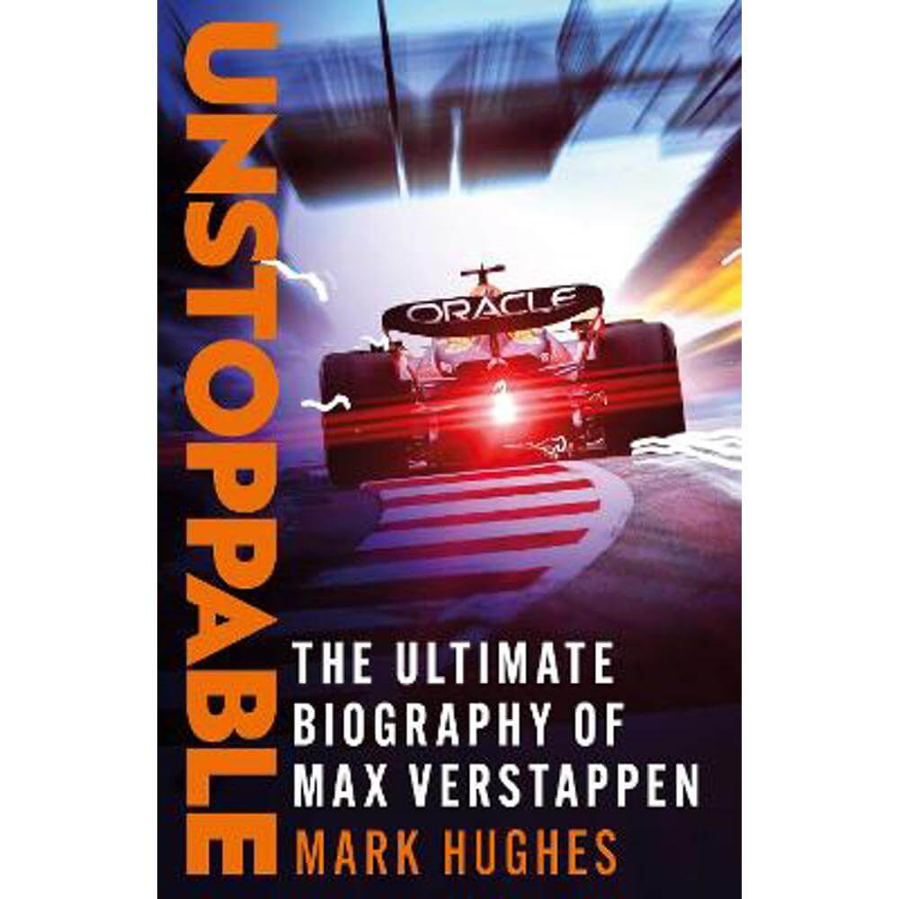 Unstoppable: The Ultimate Biography of Three-Time F1 World Champion Max Verstappen (Paperback) - Mark Hughes